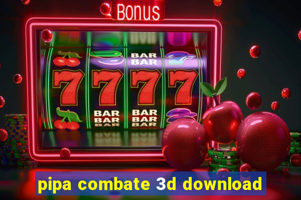 pipa combate 3d download